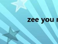 zee you music（zee的歌）