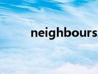 neighbours怎么读 neighbours 