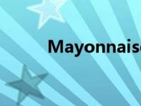 Mayonnaise来源 mayonnaise 