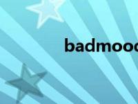 badmood翻译 badmood 