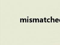 mismatched怎么读 mismatch 