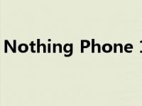 Nothing Phone 1 将获得 Nothing OS 2.0